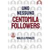 SBS Edizioni Libro - Penazzi Walelu - Uno, Nessuno, Centomila Followers - Sbs Edizioni