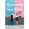 Tettore Pty Ltd Apparently, I'm A Bitch: A Spicy Friends To Lovers Romantic Comedy: 1