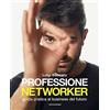 MONDADORI Professione networker. Guida pratica al business del futuro