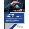 Lulu.com Agente Immobiliare: Manuale di preparazione all'esame di abilitazione per l'esercizio della professione di Agente di affari in mediazione, sezione immobiliare