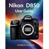 Louise M Ellison Nikon D850 User Guide (Tascabile)