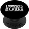 I Survived My Wife's Doctorate Program T Sono sopravvissuto al programma di dottorato di mia moglie Divertente Marito PhD PopSockets PopGrip Adesivo
