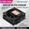 METALFISH DH510 Radiatore TDP160W a basso profilo con 6 tubi di calore, altezza 51 mm, per custodia Mini ITX 1700/1200/115x/AM5 AM4