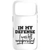 Funny Not My Fault Designs Custodia per iPhone 17 Pro In mia difesa sono stato lasciato senza supervisione grezzo, non colpa mia