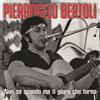 Pierangelo Bertoli - Non So Quando Ma Ti Giuro Che Torno - 2 Cd