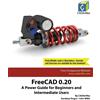 Cadartifex Sandeep FreeCAD 0.20: A Power Guide for Beginners and I (Tascabile)