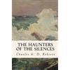 Charles G D Roberts The Haunters of the Silences (Tascabile)