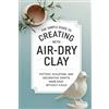 Ryn Solis The Simple Guide to Creating with Air-Dry Clay (Tascabile)