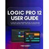 Tim Sankt Logic Pro 12 User Guide (Tascabile)