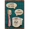 SUPERDANT Cartello in Metallo con Spazzolino Da Denti Targhe in Metallo Vintage Divertente Carta Igienica Retrò Decorazione Vintage Poster con Placca Murale I Hate My Job Oh Please per Bagno WC