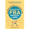 Lighthouse Media & Publications Inc A Beginner's Guide to Amazon FBA Private Label: How I Sold $20 Million Dollars on Amazon and You Can Too