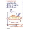 Rizzoli Manifesto della cucina del futuro. 8 valori e 80 ricette per mangiare oggi pensando al domani