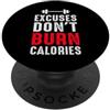 Fitness Bodybuilding Calisthenics Ginnas Excuses Don't Burn Calories Fitness Calisthenic Bodybuilding PopSockets PopGrip Adesivo