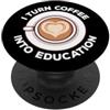I Turn Coffee Into Education Teacher Quo I Turn Coffee Into Education Insegnante Di Scuola PopSockets PopGrip Adesivo