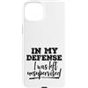 Funny Not My Fault Designs Custodia per iPhone 15 Plus In mia difesa sono stato lasciato senza supervisione grezzo, non colpa mia