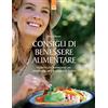 Edizioni Il Punto d'Incontro Consigli di benessere alimentare. Nutrirsi con buonsenso per mantenersi sani e sentirsi in forma