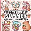 Blue Jewel Books Strawberries and Summer Bold and Easy Coloring Book for Adults, Teens, Kids, Girls: Cute and Cozy