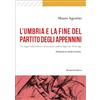 Morlacchi L'Umbria e la fine del Partito degli Appennini. Un viaggio nella sinistra e nel suo potere politico dagli anni '90 ad oggi