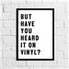 JasonCarlMorgan Winster Creations But Have You Heard It On Vinyl? Semplice decorazione da parete stampa A3 lucida