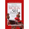 Newton Compton Editori Il giro della Sicilia in 501 luoghi. L'isola come non l'avete mai vista