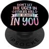 Bellezza Interiore Autostima Gentilezza Don't Let The Ugly In Others Kill The Beauty In You PopSockets PopGrip Adesivo