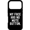 Sarcastic Saying Co Custodia per iPhone 17 Pro la mia faccia non ha il pulsante di disattivazione dell'audio Witty Observational