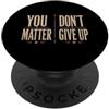 U Matter Don't Give Up | U Don't Matter Non importa arrenderti o non ti arrendi PopSockets PopGrip Adesivo