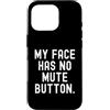 Sarcastic Saying Co Custodia per iPhone 16 Pro la mia faccia non ha il pulsante di disattivazione dell'audio Witty Observational