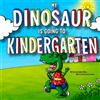 HCO Books LLC MY DINOSAUR IS GOING TO KINDERGARTEN: (Boys Edition) A FUN KINDERGARTEN PREP STORY FOR THEM, A SWEET SENTIMENTAL KEEPSAKE STORY FOR YOU! INCLUDES FIRST DAY BACK TO SCHOOL PICTURE KEEPSAKE PAGE!