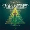 Giorgio Picchi Opera di geometria sacra e cristalli. Per trattamenti (Tascabile)