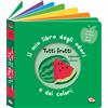 Tutti frutti Il mio libro degli odori e dei colori Ediz a colori