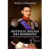 Bonfirraro Sotto il segno dei Borbone. Storia del grande Regno delle Due Sicilie