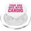 Funny Father's Day and Mother's Day Coll Your Dad Is My Cardio PopSockets PopGrip per MagSafe