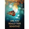 Intuitive Development Today Publishing Are You Really Too Sensitive?: How to Develop and Understand Your Sensitivity as the Strength It Is