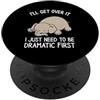 I'll Get Over It I Just Need To Be Drama Lo supererò Devo solo essere drammatico prima PopSockets PopGrip Adesivo