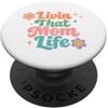 Mom Designs Livin That Mom Life Funny Dire mamma Festa della mamma PopSockets PopGrip Adesivo