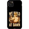 Construction Crew Builder Appreciation Custodia per iPhone 11 Pro Max Anatra costruttore che costruiamo all'alba costruzione