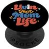 Mom Designs Livin That Mom Life Funny Dire mamma Festa della mamma PopSockets PopGrip Adesivo