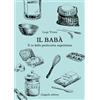 Coppola Editore Il babà. Il re della pasticceria napoletana
