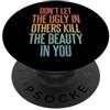 Bellezza Interiore Autostima Gentilezza Don't Let The Ugly In Others Kill The Beauty In You PopSockets PopGrip Adesivo