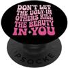 Bellezza Interiore Autostima Gentilezza Don't Let The Ugly In Others Kill The Beauty In You PopSockets PopGrip Adesivo