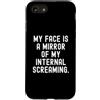 Relatable Sayings Humor Custodia per iPhone SE (2020) / 7/8 la mia faccia è uno specchio del mio interiore che urla Witty