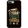 Funny Woodturning Craftsman Carpenter Hu Custodia per iPhone 7 Plus/8 Plus Trasformo gli alberi in cose, divertente falegname detto