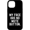 Sarcastic Saying Co Custodia per iPhone 15 la mia faccia non ha il pulsante di disattivazione dell'audio Witty Observational