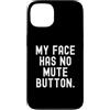 Sarcastic Saying Co Custodia per iPhone 13 la mia faccia non ha il pulsante di disattivazione dell'audio Witty Observational