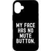 Sarcastic Saying Co Custodia per iPhone 16 Plus la mia faccia non ha il pulsante di disattivazione dell'audio Witty Observational