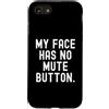 Sarcastic Saying Co Custodia per iPhone SE (2020) / 7/8 la mia faccia non ha il pulsante di disattivazione dell'audio Witty Observational