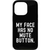 Sarcastic Saying Co Custodia per iPhone 13 Pro la mia faccia non ha il pulsante di disattivazione dell'audio Witty Observational