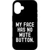 Sarcastic Saying Co Custodia per iPhone 16 la mia faccia non ha il pulsante di disattivazione dell'audio Witty Observational
