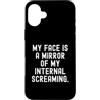 Relatable Sayings Humor Custodia per iPhone 16 Plus la mia faccia è uno specchio del mio interiore che urla Witty